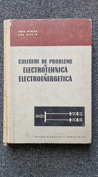 CULEGERE DE PROBLEME DE ELECTROTEHNICA SI ELECTROENERGETICA - Popa, Ene