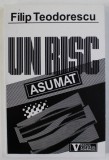 UN RISC ASUMAT de FILIP TEODORESCU , TIMISOARA , DECEMBRIE 1989 , APARUTA 1992