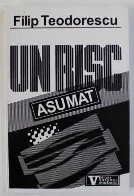 UN RISC ASUMAT de FILIP TEODORESCU , TIMISOARA , DECEMBRIE 1989 , APARUTA 1992 foto
