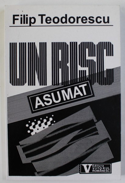 UN RISC ASUMAT de FILIP TEODORESCU , TIMISOARA , DECEMBRIE 1989 , APARUTA 1992