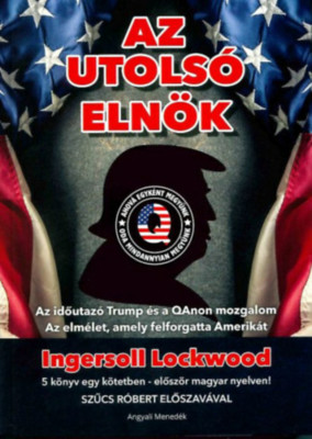 Az utols&amp;oacute; eln&amp;ouml;k - Az időutaz&amp;oacute; Trump &amp;eacute;s a QAnon mozgalom - Az elm&amp;eacute;let, amely felforgatta Amerik&amp;aacute;t - Ingersoll Lockwood foto