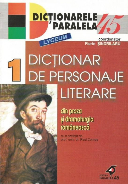 Dictionar de personaje literare din proza si dramaturgia romaneasca (vol. 1) pentru liceu - Florin Sindrilaru