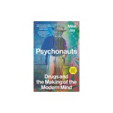 Psychonauts: Drugs and the Making of the Modern Mind