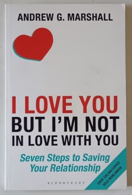 I LOVE YOU BUT I &amp;#039; M NOT IN LOVE WITH YOU by ANDREW G. MARSHALL , SEVEN STEPS TO SAVING YOUR RELATIONSHIP , 2016 foto