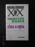 THORNTON WILDER - ZIUA A OPTA