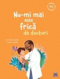Cumpara ieftin Nu-mi mai este frica de doctori/Anne Casteu