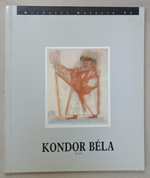 KONDOR BELA (1912 -1972 ) , CATALOG DE EXPOZITIE IN MAGHIARA SI ENGLEZA , 1992