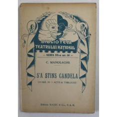 S&#039;A STINS CANDELA de C. MANOLACHE , DRAMA IN TREI ACTE , COLECTIA &#039;&#039; BIBLIOTECA TEATRULUI NATIONAL &#039;&#039; , SERIA III , NR. 10 , ANII &#039;40