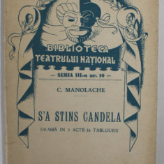 S'A STINS CANDELA de C. MANOLACHE , DRAMA IN TREI ACTE , COLECTIA '' BIBLIOTECA TEATRULUI NATIONAL '' , SERIA III , NR. 10 , ANII '40