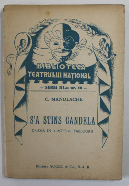 S&#039;A STINS CANDELA de C. MANOLACHE , DRAMA IN TREI ACTE , COLECTIA &#039;&#039; BIBLIOTECA TEATRULUI NATIONAL &#039;&#039; , SERIA III , NR. 10 , ANII &#039;40