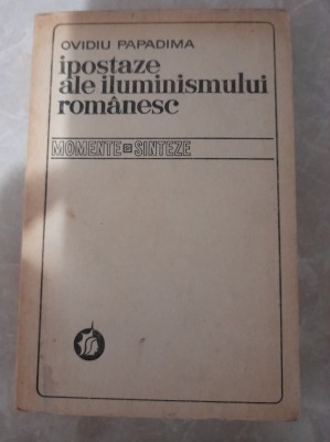 Ipostaze ale iluminismului romanesc &amp;ndash; Ovidiu Papadima foto