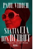 Statia CIA din Beirut. Cele doua vieti ale unei spioane - Paul Vidich