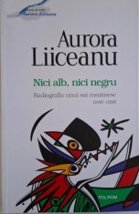 Nici alb, nici negru. Radiografia unui sat romanesc (1948-1998) &ndash; Aurora Liiceanu