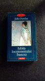 IUBITA LOCOTENENTULUI FRANCEZ - JOHN FOWLES