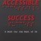 Accessible Success: A Book for the Rest of Us