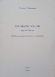 ROUMANIE 1938-1940 VUE DE FRANCE. RECHERCHES DANS LES ARCHIVES FRANCAISES-MARIA G. BRATIANU