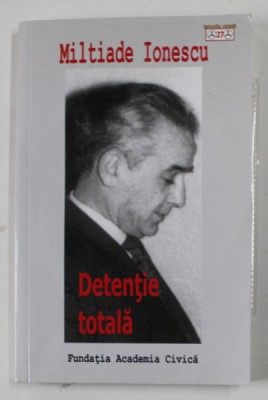 DETENTIE TOTALA de MILTIADE IONESCU , INTERVIU FILMAT DE CRISTIAN PUIU (DVD INCLUS) , 2014 foto