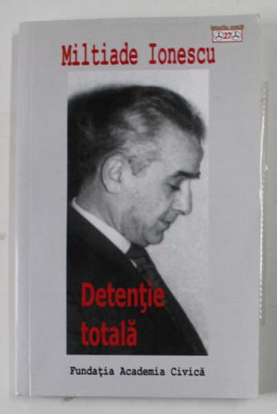 DETENTIE TOTALA de MILTIADE IONESCU , INTERVIU FILMAT DE CRISTIAN PUIU (DVD INCLUS) , 2014