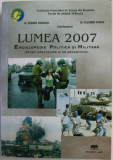 LUMEA 2007 de TEODOR FRUNZETI si VLADIMIR ZODIAN , ENCICLOPEDIE POLITICA SI MILITARA , STUDII STRATEGICE SI DE SEURITATE , 2007