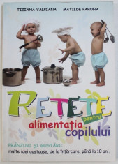 RETETE PENTRU ALIMENATIA COPILULUI - PRNZURI SI GUSTARI : MULTE IDEI GUSTOASE , DE LA INTARCARE , PANA LA 10 ANI de TIZIANA VALPIANA si MATILDE PARONA foto