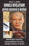 Semnele revelatoare privind caracterul şi destinul - Paperback brosat - Paul C. Jagot - Antet Revolution