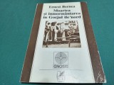 MOARTEA ȘI &Icirc;NMORM&Acirc;NTAREA &Icirc;N GORJUL DE NORD * ERNEST BERNEA * 1998 * 4 3 7