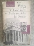 Viata De Toate Zilele In Grecia Secolului Lui Pericle, Robert Flaceliere