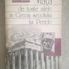 Viata De Toate Zilele In Grecia Secolului Lui Pericle, Robert Flaceliere