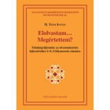 Elolvastam... Meg&eacute;rtettem? - Feladatgyűjtem&eacute;ny az olvasm&aacute;ny&eacute;rt&eacute;s fejleszt&eacute;s&eacute;hez 4-8. &eacute;vfolyamosok sz&aacute;m&aacute;ra - H. T&oacute;th Istv&aacute;n