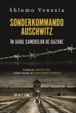 Sonderkommando Auschwitz. In iadul camerelor de gazare - Shlomo Venezia