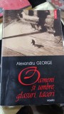 Oameni si Umbre , Glasuri , Taceri - Alexandru George