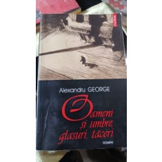 Oameni si Umbre , Glasuri , Taceri - Alexandru George
