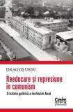 Reeducare și represiune &icirc;n comunism - Paperback brosat - Dragoș Ursu - Corint
