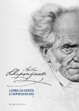 A. Schopenhauer - Lumea ca vointa si reprezentare