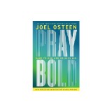 Pray Bold: Dare to Ask and Believe Big