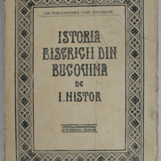 ISTORIA BISERICII DIN BUCOVINA SI A ROSTULUI EI NATIONAL CULTURAL IN VIATA ROMANILOR BUCOVINENI - DR. I. NISTOR - 1916