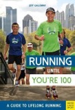 Running Until You&#039;re 100: A Guide to Lifelong Running (Fifth Edition, Fifth)