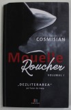 MOUELLE ROUCHER , VOLUMUL I - &#039;&#039; DEZLITERAREA &#039;&#039; PE FUIOR DE TIMP de COSMISIAN , 2019