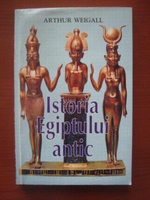 Arthur Weigall - Istoria Egiptului antic foto