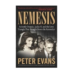 Nemesis: The True Story of Aristotle Onassis, Jackie O, and the Love Triangle That Brought Down the Kennedys