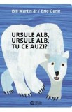 Ursule alb, ursule alb, tu ce auzi? - Bill Martin Jr