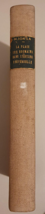 LA PLACE DES ROUMAINS DANS L&#039;HISTOIRE UNIVERSELLE - N. IORGA - 3 volume - 1935