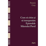 Cum să citim și să interpretăm Epistolele Sf&acirc;ntului Pavel - Paperback brosat - Patrick Gray - Sophia