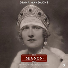 Mignon - Hardcover - Diana Mandache - Curtea Veche