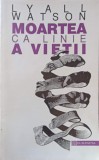 Moartea ca Linie a Vietii - Lyall Watson, Humanitas 1994, Crestinism, Carte Religioasa, Romana, Paperback