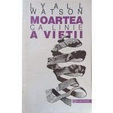 MOARTEA CA LINIE A VIETII-LYALL WATSON-224971