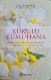 Kukulu Kumuhana. Miracolul binecuvantarilor in traditia Ho&rsquo;oponopono &ndash; Ulrich Dupree, Andrea Bruchacova