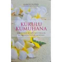 Kukulu Kumuhana. Miracolul binecuvantarilor in traditia Ho&rsquo;oponopono &ndash; Ulrich Dupree, Andrea Bruchacova