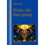 B&ouml;lcselet, vall&aacute;s, &aacute;llami egyh&aacute;zjog - &Aacute;d&aacute;m Antal