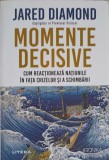 MOMENTE DECISIVE. CUM REACTIONEAZA NATIUNILE IN FATA CRIZELOR SI A SCHIMBARII-JARED DIAMOND-257927